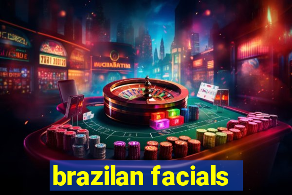 brazilan facials