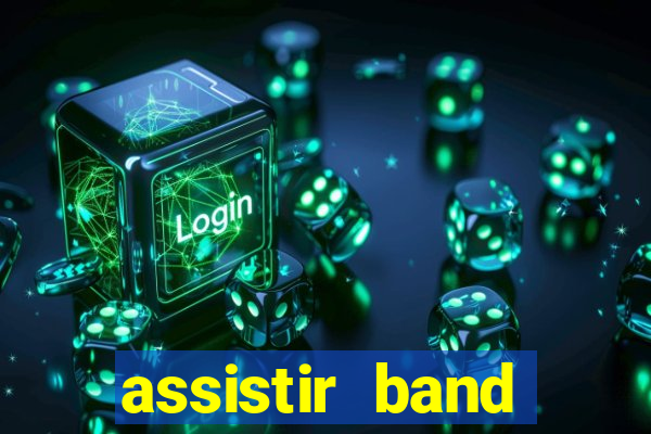 assistir band online ao vivo gratis