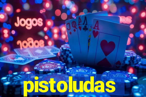 pistoludas