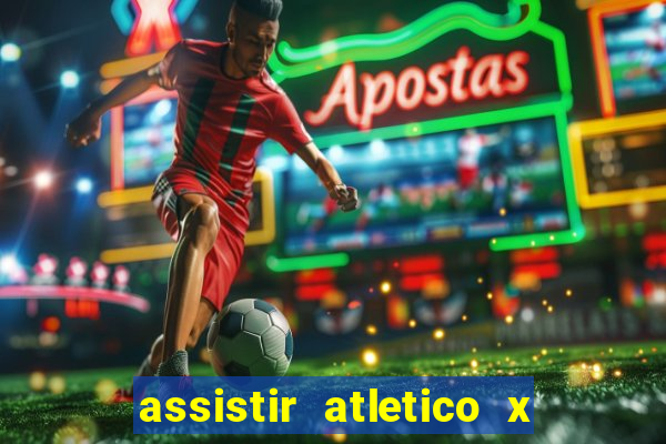 assistir atletico x botafogo ao vivo hd