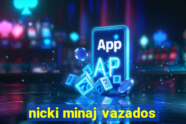 nicki minaj vazados