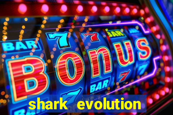 shark evolution dinheiro infinito