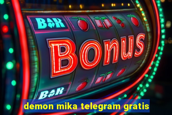 demon mika telegram gratis