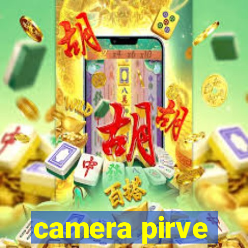 camera pirve