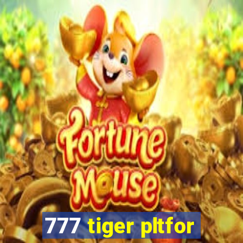 777 tiger pltfor