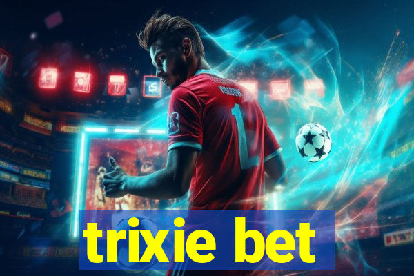 trixie bet