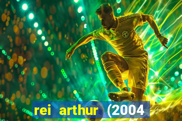 rei arthur (2004 assistir online)