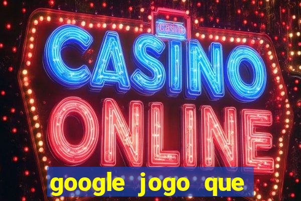 google jogo que ganha dinheiro de verdade