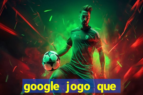 google jogo que ganha dinheiro de verdade