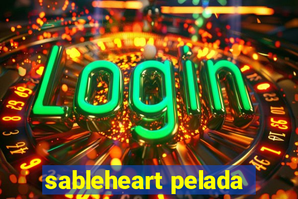 sableheart pelada