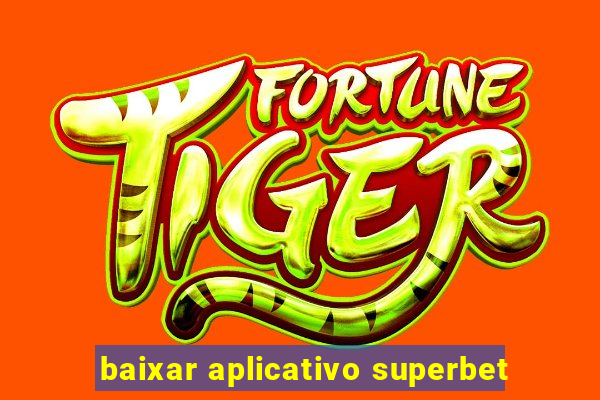baixar aplicativo superbet