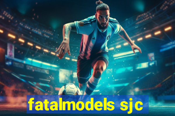 fatalmodels sjc
