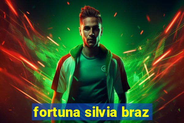 fortuna silvia braz