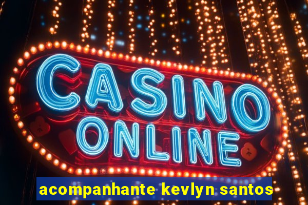 acompanhante kevlyn santos