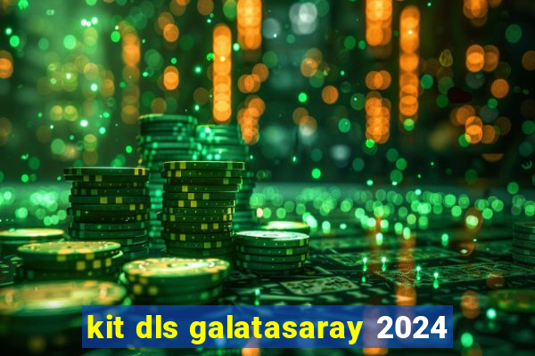 kit dls galatasaray 2024
