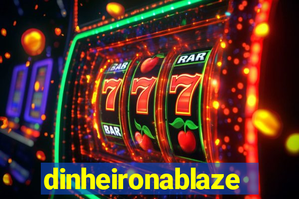 dinheironablaze