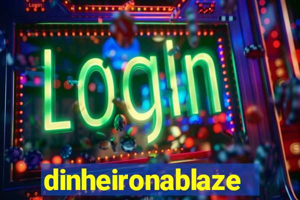 dinheironablaze
