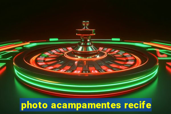 photo acampamentes recife