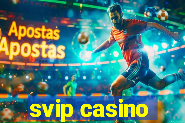 svip casino