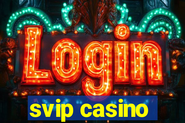 svip casino