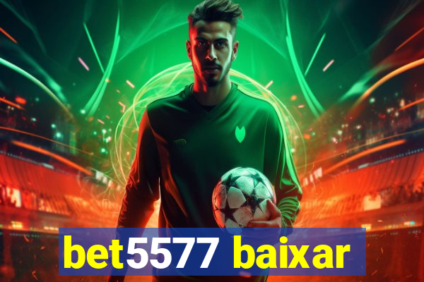 bet5577 baixar