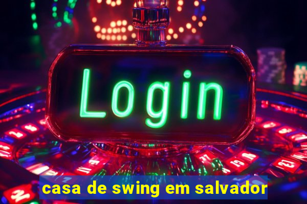 casa de swing em salvador