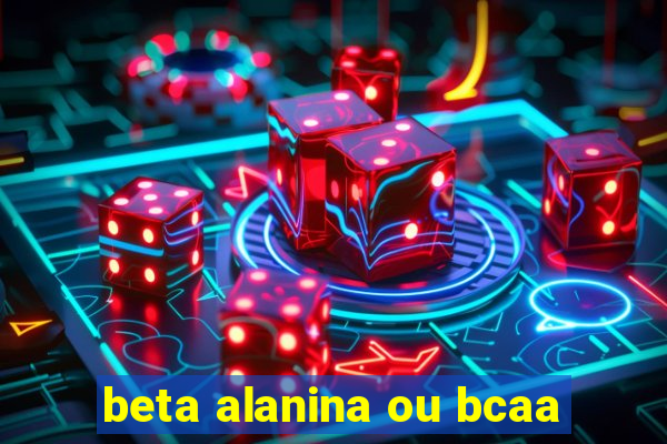 beta alanina ou bcaa