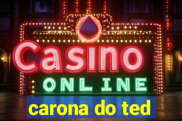 carona do ted