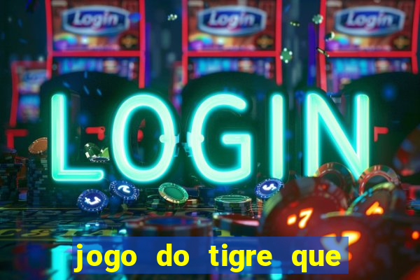 jogo do tigre que da 30 reais no cadastro