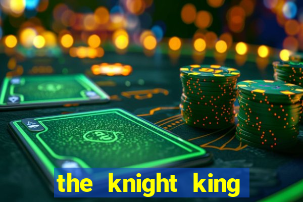 the knight king who returned with a god ler