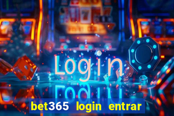 bet365 login entrar agora direto