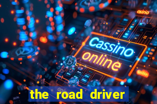 the road driver dinheiro infinito