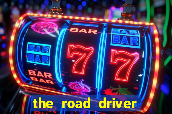 the road driver dinheiro infinito