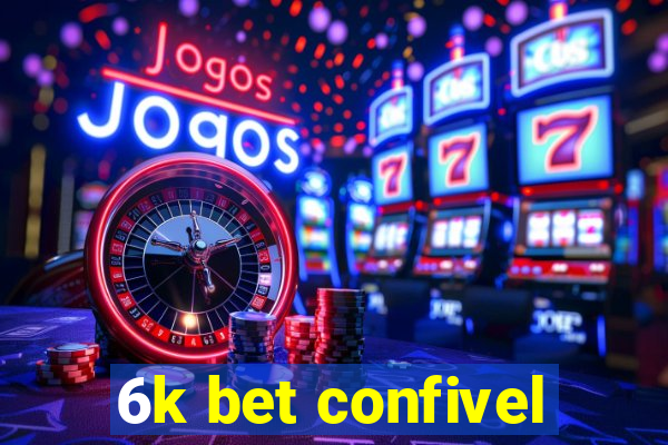 6k bet confivel