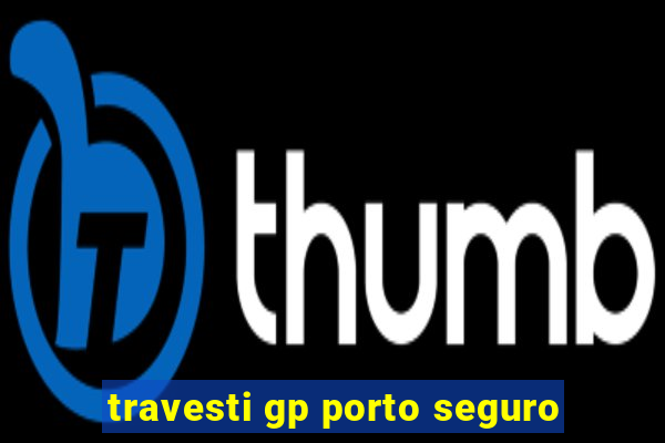 travesti gp porto seguro