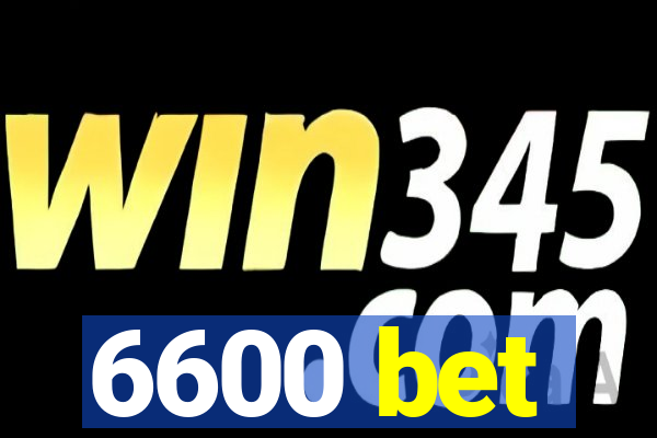 6600 bet