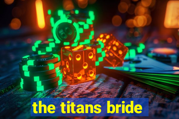 the titans bride