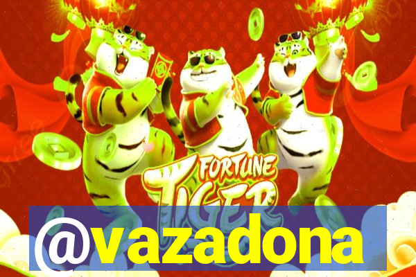 @vazadona