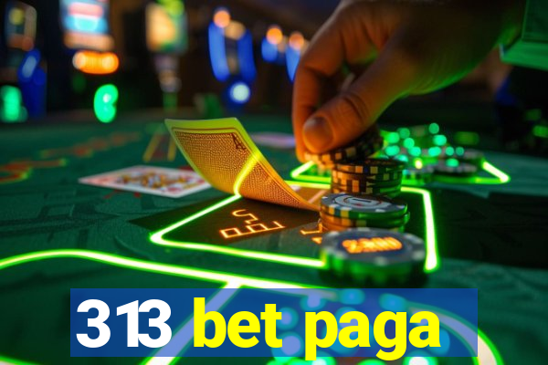 313 bet paga