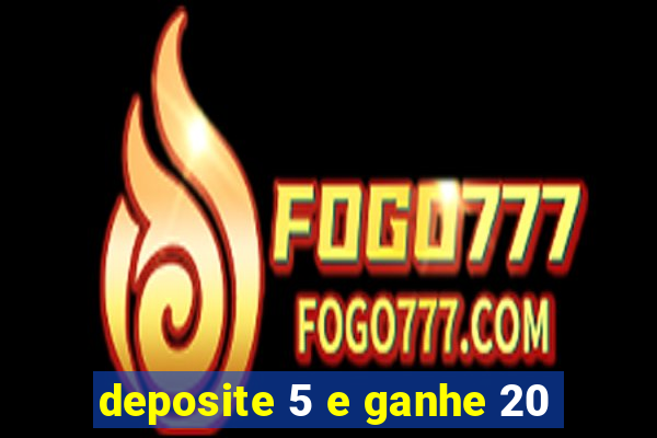 deposite 5 e ganhe 20