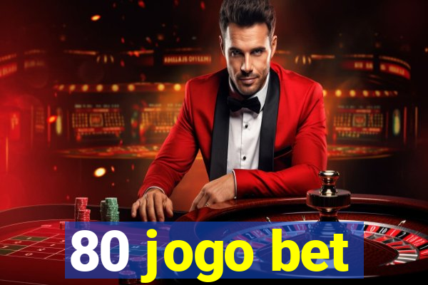 80 jogo bet