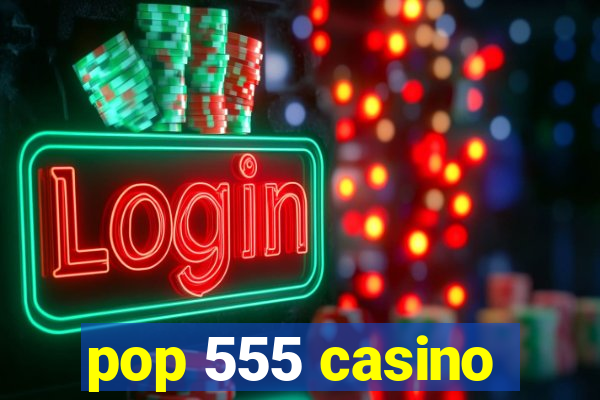 pop 555 casino