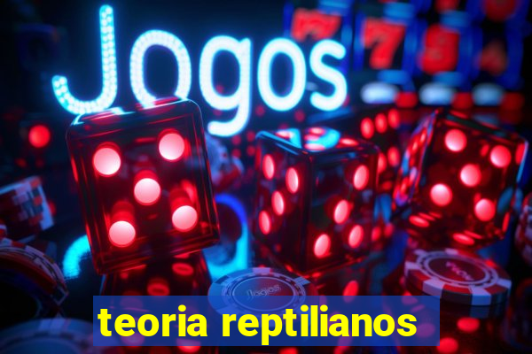 teoria reptilianos