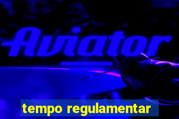 tempo regulamentar