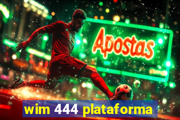 wim 444 plataforma