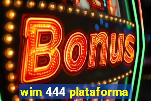 wim 444 plataforma