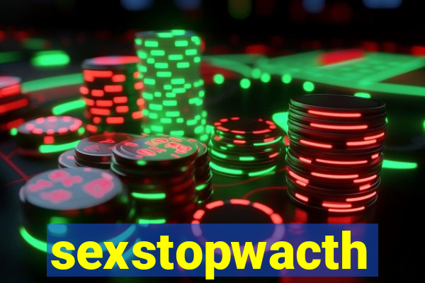 sexstopwacth
