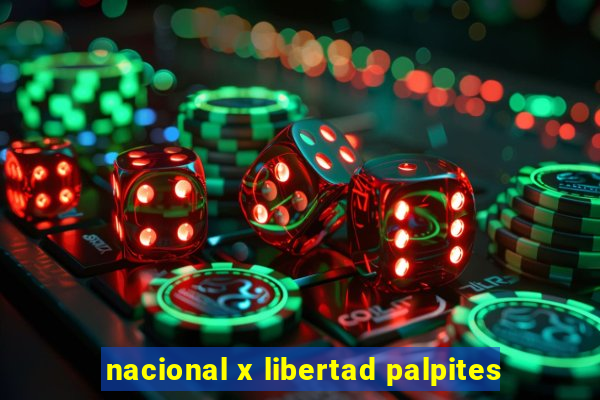 nacional x libertad palpites