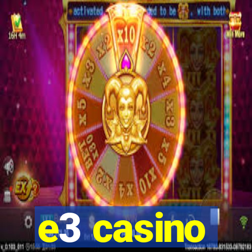 e3 casino