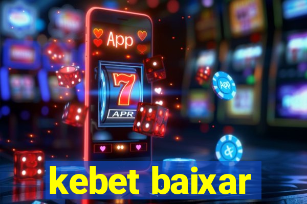 kebet baixar